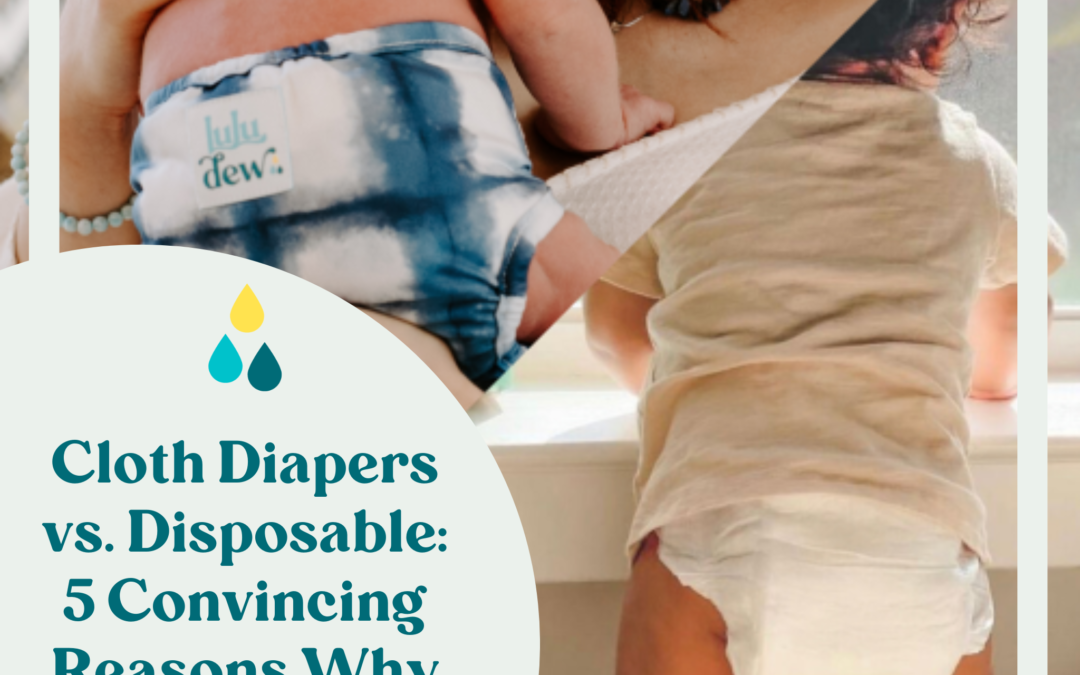 Cloth Diapers vs. Disposable: 5 Convincing Reasons Why Cloth Reigns Supreme
