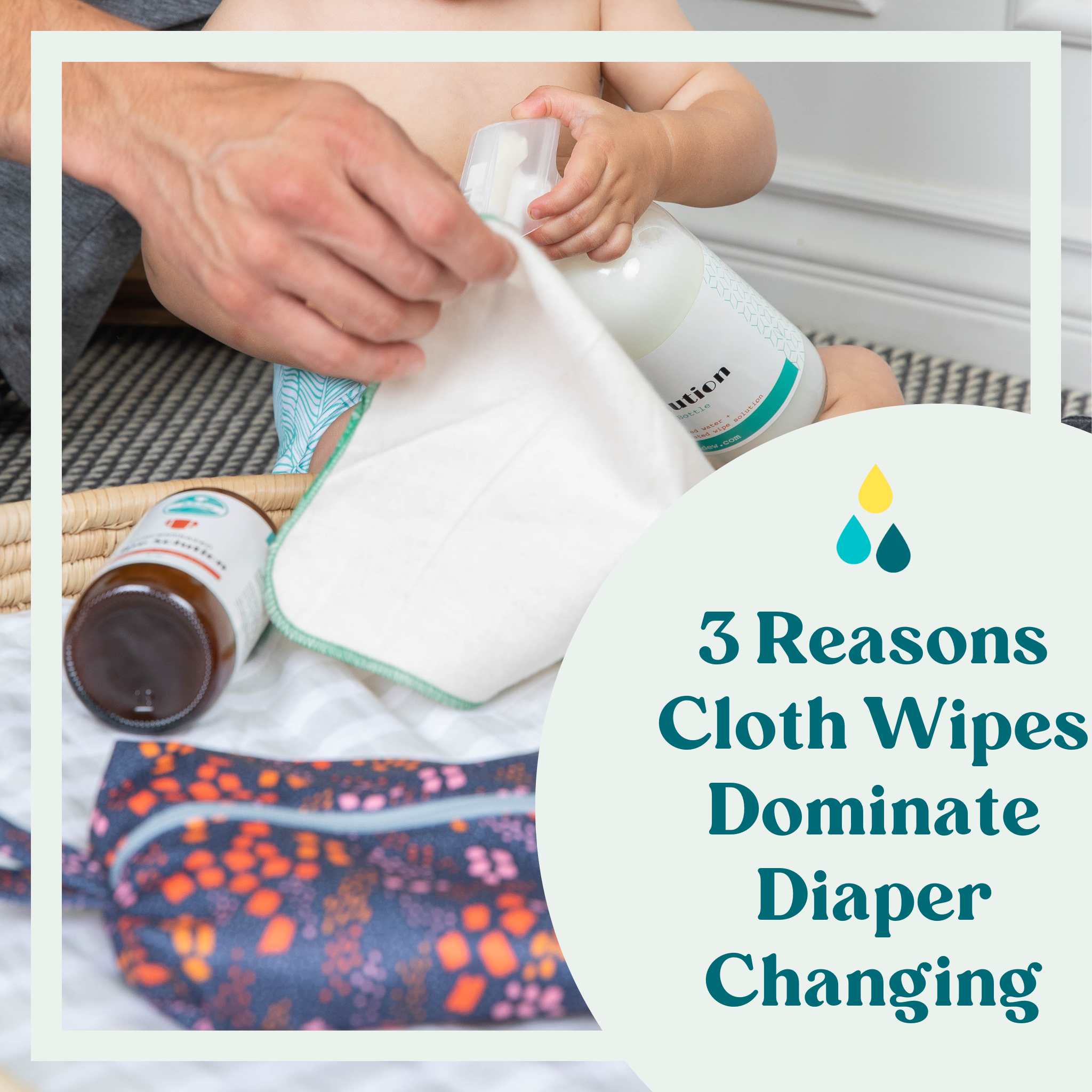 The Triple Threat: 3 Reasons Cloth Wipes Dominate Diaper Changing
